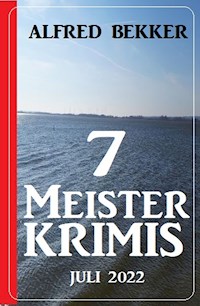7 Meisterkrimis Juli 2022 - Alfred Bekker - ebook