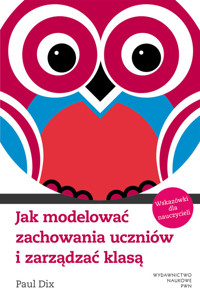 Jak modelować zachowania uczniów i zarządzać klasą - Dix Paul - książka