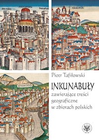 Inkunabuły zawierające treści geograficzne w zbiorach polskich - Piotr Tafiłowski - książka
