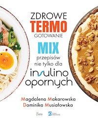 Zdrowe termogotowanie. Mix przepisów nie tylko dla insulinoopornych - Magdalena Makarowska, Dominika Musiałowska - ebook