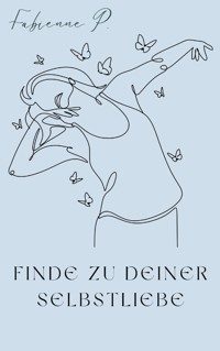 Finde zu deiner Selbstliebe - Fabienne P. - ebook