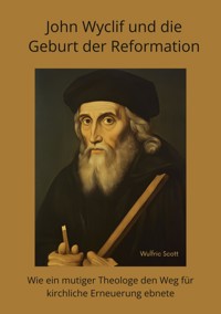 John Wyclif und die Geburt der Reformation - Wulfric Scott - ebook