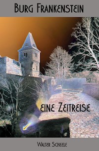 Burg Frankenstein - eine Zeitreise - Walter Scheele - ebook