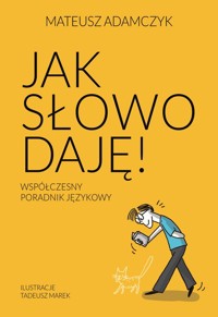 Jak słowo daję Współczesny poradnik językowy - Adamczyk Mateusz - książka