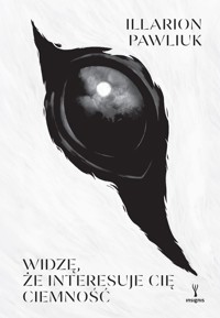 Widzę, że interesuje cię ciemność - Illarion Pawliuk - książka