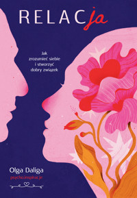 Relacja. Jak zrozumieć siebie i stworzyć dobry związek - Olga Daliga - ebook + książka