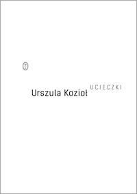 Ucieczki - Urszula Kozioł - ebook + książka