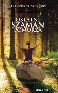 Ostatni szaman Pomorza - Franciszek Szczęsny - ebook + audiobook + książka