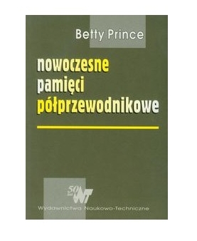 Nowoczesne pamięci półprzewodnikowe. Architektura i organizacja układów pamięci DRAM i SRAM - Betty Prince - książka