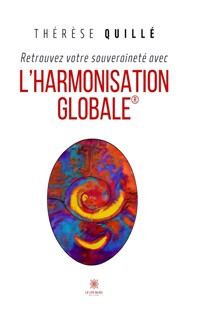 Retrouvez votre souveraineté avec l’Harmonisation Globale - Thérèse Quillé - ebook