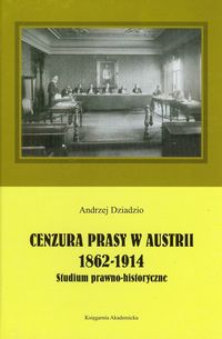 Cenzura prasy w Austrii 1862-1914 - Andrzej Dziadzio - książka