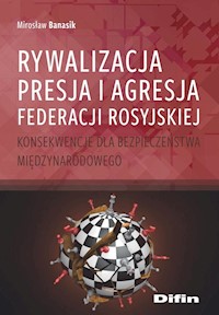Rywalizacja presja i agresja Federacji Rosyjskiej - Mirosław Banasik - książka