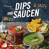 Dips und Saucen – sweet & salty - Christina Heß - ebook