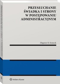 Przesłuchanie świadka i strony w postępowaniu administracyjnym - Kmiecik Zbigniew - książka