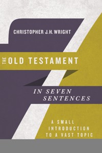 The Old Testament in Seven Sentences - Christopher J. H. Wright - ebook