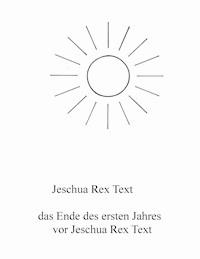 Das Ende des ersten Jahres vor Jeschua Rex Text - Jeschua Rex Text - ebook