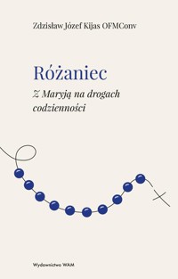 Różaniec Z Maryją na drogach codzienności - Kijas Zdzisław Józef - książka