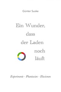 Ein Wunder, dass der Laden noch läuft - Günter Suske - ebook