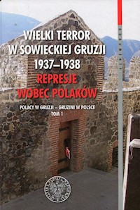 Wielki terror w sowieckiej Gruzji 1937-1938 Represje wobec Polaków Tom 1 -  - książka
