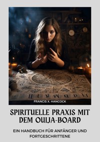 Spirituelle Praxis mit dem Ouija-Board - Francis X. Hancock - ebook