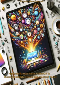 Optymalizacja życia z ChatGPT: Hacki produktywności dla zajętych ludzi - Przemysła Gmerek - ebook