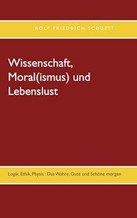 Wissenschaft, Moral(ismus) und Lebenslust - Rolf  Friedrich Schuett - ebook