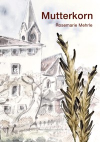 Mutterkorn - Rosemarie Mehrle - ebook