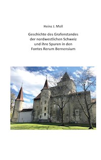 Geschichte des Grafenstandes der nordwestlichen Schweiz und ihre Spuren in den Fontes Rerum Bernensium - Heinz Moll - ebook