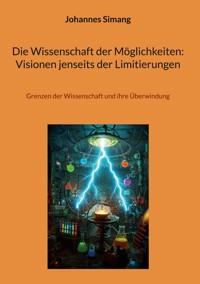 Die Wissenschaft der Möglichkeiten: Visionen jenseits der Limitierungen - Johannes Simang - ebook