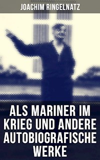 Als Mariner im Krieg und andere autobiografische Werke - Joachim Ringelnatz - ebook