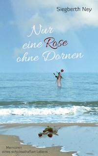 Nur eine Rose ohne Dornen - Siegberth Ney - ebook