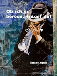 Ob ich es bereue, fragst du? - Aydın Erdinç - ebook