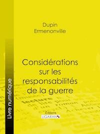 Considérations sur les responsabilités de la guerre - Ermenonville Dupin - ebook