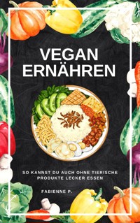 Vegan ernähren - Fabienne P. - ebook