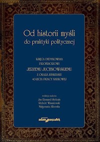 Od historii myśli do praktyki politycznej Księga dedykowana profesorowi Jerzemu Juchnowskiemu z oka - Sielezin Jan Ryszard, Wiszniowski Robert, Alberska Małgorzata - książka