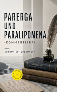 Parerga und Paralipomena (Kommentiert) - Arthur Schopenhauer - ebook