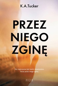 Przez niego zginę - K.A. Tucker - ebook + książka