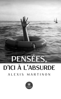Pensées, d’ici à l’absurde - Alexis Martinon - ebook
