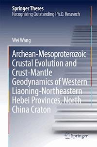 Archean-Mesoproterozoic Crustal Evolution and Crust-Mantle Geodynamics of Western Liaoning-Northeastern Hebei Provinces, North China Craton - Wei Wang - ebook