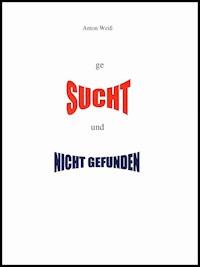 geSUCHT und NICHT GEFUNDEN - Anton Weiß - ebook