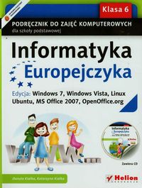 Informatyka Europejczyka 6 Podręcznik z płytą CD Edycja Windows 7 Windows Vista Linux Ubuntu MS Office 2007 OpenOffice.org - Kiałka Danuta, Kiałka Katarzyna - książka