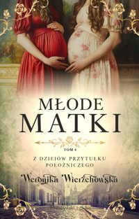 Młode matki. Z dziejów przytułku położniczego. Tom 4 - Weronika Wierzchowska - ebook + audiobook + książka