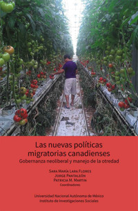 Las nuevas políticas migratorias canadienses. Gobernanza neoliberal y manejo de la otredad - Sara María Lara Flores - ebook