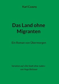 Das Land ohne Migranten - Karl Czasny - ebook