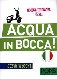 Księga idiomów, czyli: Acqua in bocca Język włoski -  - książka