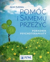 Pomóc i samemu przeżyć Poradnik psychoterapeuty - Jacek Kubitsky - książka