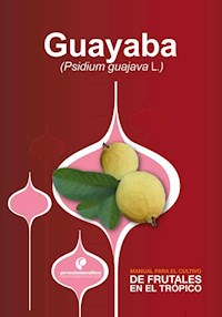 Manual para el cultivo de frutales en el trópico. Guayaba - Gerhard Fischer - ebook