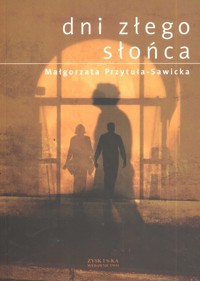 Dni złego słońca - Małgorzata Przytuła-Sawicka - ebook + książka