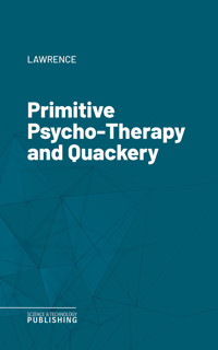 Primitive Psycho-Therapy and Quackery - Lawrence - ebook