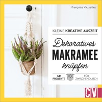 Kleine kreative Auszeit: Dekoratives Makramee knüpfen - Francoise Vauzeilles - ebook